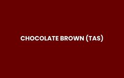 CHOCOLATE BROWN (TAS)
